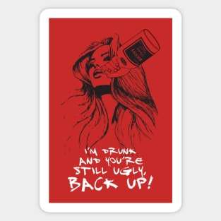 I’M DRUNK AND YOU’RE STILL UGLY, BACK UP! Sticker